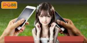 Kèo Handicap - Cân Bằng Cơ Hội, Nâng Cao Khả Năng Thắng