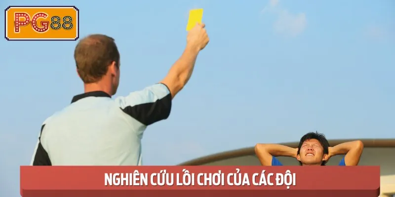 Kèo thẻ phạt - Phân tích chiến thuật thi đấu của từng đội